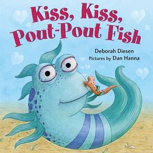 Kiss, Kiss, Pout-Pout Fish -- Deborah Diesen